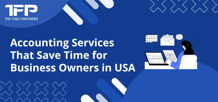 Accounting Services That Save Time for Business Owners in USA